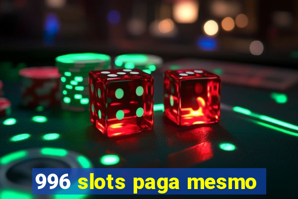 996 slots paga mesmo